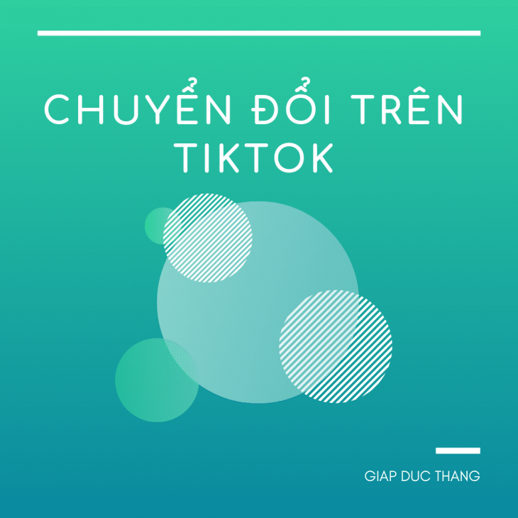 Chuyển đổi trên TikTok: cách biến lượt xem thành khách hàng