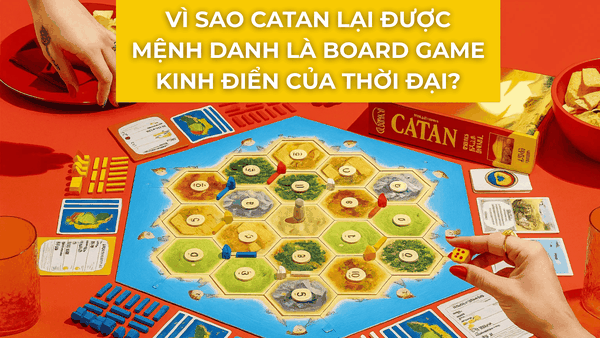 Vì sao Catan được xem là board game kinh điển của thời đại?