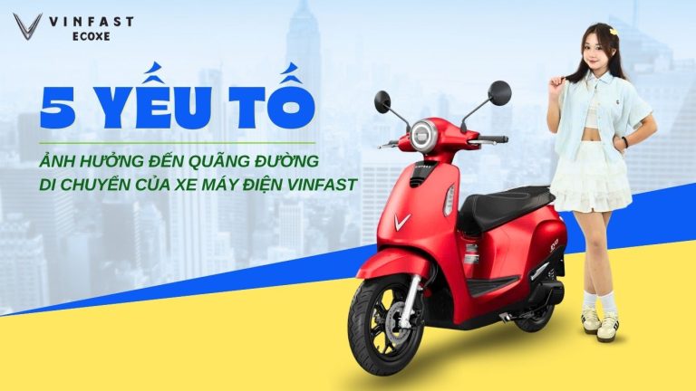 5 yếu tố ảnh hưởng đến quãng đường di chuyển của xe máy điện VinFast