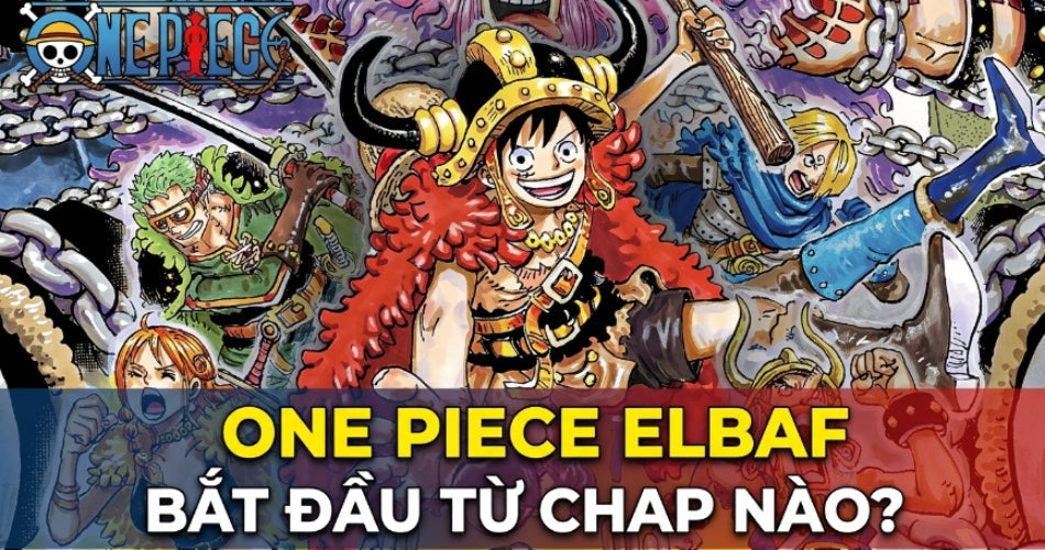 One Piece Elbaf bắt đầu từ chap nào